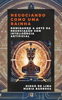 Livro Negociando como uma Rainha: Dominando a Arte da Negociação com Inteligência Artificial