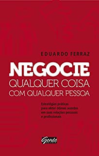 Livro Negocie qualquer coisa com qualquer pessoa: Estratégias práticas para obter ótimos acordos em suas relações pessoais e profissionais