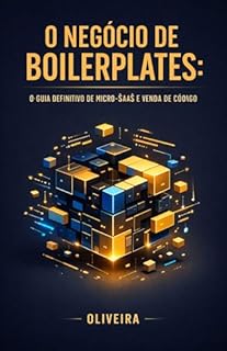 Livro O Negócio de Boilerplates: O Guia Definitivo de Micro-SaaS e Venda de Código: Como Criar, Empacotar e Vender "SaaS Starter Kit" para Transformar Programação ... Digital (Indie Hacking) Livro 2)