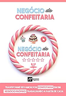 Livro NEGÓCIO DE CONFEITARIA: Aprenda como milhares de mulheres comuns estão ganhando 3 a 7 mil reais por mês vendendo bolos e doces a partir de casa.