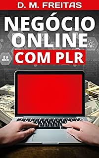 Livro Negócio Online com PLR: Descubra Criar Uma Renda na Internet Através de Produtos PLR (Guia Rápido)