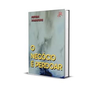 O NEGÓCIO É PERDOAR