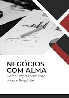 Livro Negócios com Alma: Como Empreender com Lucro e Propósito