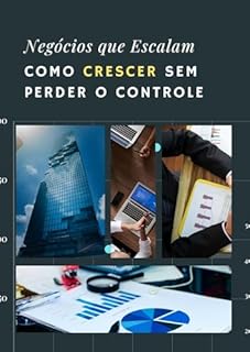 Livro Negócios que Escalam: Como Crescer sem Perder o Controle