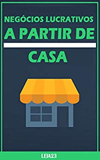 Livro Negocios Lucrativos a Partir de Casa: Ganhe Dinheiro na Internet com Negocios Lucrativos a Partir de Casa (Ganhar Dinheiro Livro 1)
