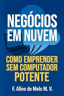 Livro NEGÓCIOS EM NUVEM: COMO EMPREENDER SEM COMPUTADOR POTENTE