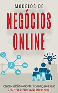 Livro NEGOCIOS ONLINE: 8 Modelos de negócios online comprovados que você pode iniciar e administrar hoje a partir do conforto da sua própria casa para começar ... na internet (Negócios & Empreendedorismo)