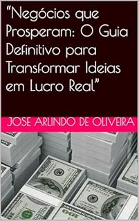 Livro “Negócios que Prosperam: O Guia Definitivo para Transformar Ideias em Lucro Real”