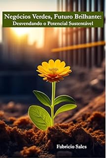 Livro Negócios Verdes, Futuro Brilhante - Desvendando o Potencial Sustentável