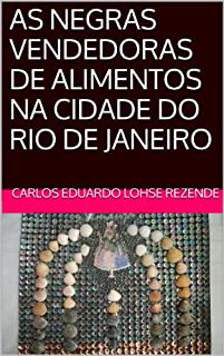 Livro AS NEGRAS VENDEDORAS DE ALIMENTOS NA CIDADE DO RIO DE JANEIRO