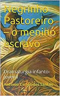 Livro Negrinho Pastoreiro - o menino escravo: Dramaturgia infanto-juvenil (Coleção Educação, Teatro & Folclore Livro 8)