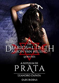 Livro A Nephilim de Prata: Os Diários de Lilith: Aaron Van Helsing - Livro 3