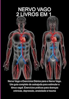 Nervo Vago: 2 Livros Em 1. Nervo Vago E Exercícios Diários Para O Nervo Vago. Um Guia Completo De Autoajuda Para Estimular O Tônus Vagal. Exercícios Práticos ... Crônicas, Depressão, Ansiedade E Trauma