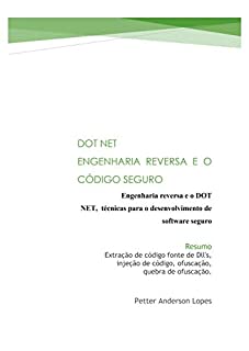 .NET Engenharia Reversa e  o Software Seguro: S-SDLC, extração de código fonte de dll's, injeção de código, ofuscação, quebra de ofuscação.