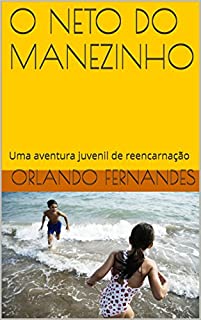 O NETO DO MANEZINHO: Uma aventura juvenil de reencarnação