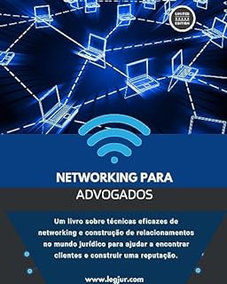 Livro Networking para Advogados: Como Construir Relacionamentos e Impulsionar sua Carreira Jurídica