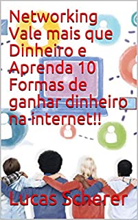 Livro Networking Vale mais que Dinheiro e Aprenda 10 Formas de ganhar dinheiro na internet!!