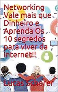 Livro Networking Vale mais que Dinheiro e Aprenda Os 10 segredos para viver da internet!!