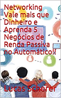 Livro Networking Vale mais que Dinheiro e Aprenda 5 Negócios de Renda Passiva no Automático!!