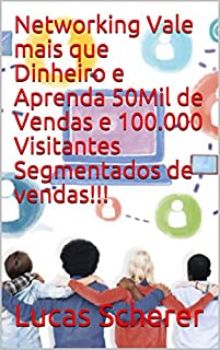 Livro Networking Vale mais que Dinheiro e Aprenda 50Mil de Vendas e 100.000 Visitantes Segmentados de vendas!!!