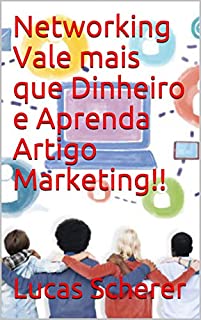 Networking Vale mais que Dinheiro e Aprenda Artigo Marketing!!