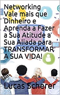 Livro Networking Vale mais que Dinheiro e Aprenda a Fazer a Sua Atitude a Sua Aliada para TRANSFORMAR A SUA VIDA!