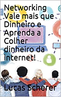 Livro Networking Vale mais que Dinheiro e Aprenda a Colher dinheiro da internet!