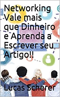 Networking Vale mais que Dinheiro e Aprenda a Escrever seu Artigo!!