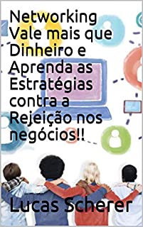 Livro Networking Vale mais que Dinheiro e Aprenda as Estratégias contra a Rejeição nos negócios!!