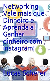 Livro Networking Vale mais que Dinheiro e Aprenda a Ganhar dinheiro com instagram!
