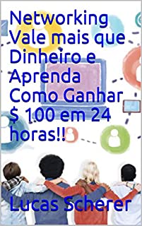 Livro Networking Vale mais que Dinheiro e Aprenda Como Ganhar $ 100 em 24 horas!!
