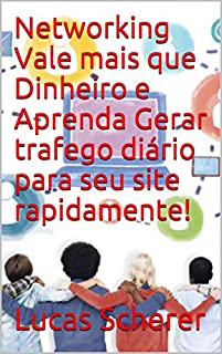 Livro Networking Vale mais que Dinheiro e Aprenda Gerar trafego diário para seu site rapidamente!