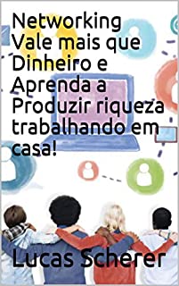 Livro Networking Vale mais que Dinheiro e Aprenda a Produzir riqueza trabalhando em casa!