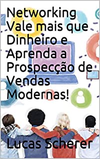 Livro Networking Vale mais que Dinheiro e Aprenda a Prospecção de Vendas Modernas!