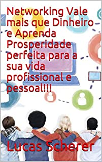 Livro Networking Vale mais que Dinheiro e Aprenda Prosperidade perfeita para a sua vida profissional e pessoal!!!