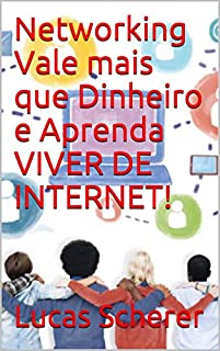 Livro Networking Vale mais que Dinheiro e Aprenda VIVER DE INTERNET!