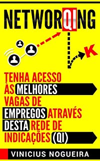 NetworQIng: Networking - Tenha acesso as Melhores Vagas de Empregos Através desta Rede de Indicações (QI)
