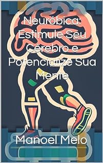 Livro Neuróbica: Estimule Seu Cérebro e Potencialize Sua Mente
