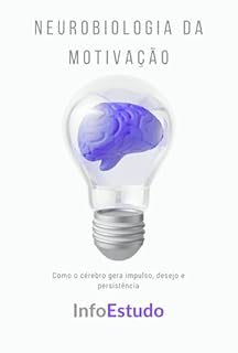 Livro Neurobiologia da Motivação: Como o cérebro gera impulso, desejo e persistência