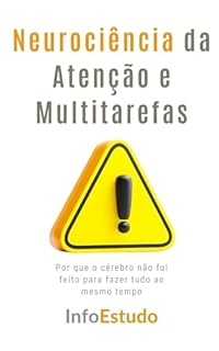 Livro Neurociência da Atenção e Multitarefas: Por que o cérebro não foi feito para fazer tudo ao mesmo tempo