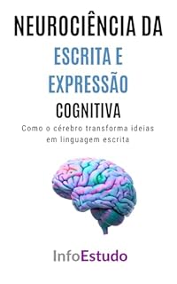 Livro Neurociência da Escrita e Expressão Cognitiva: Como o cérebro transforma ideias em linguagem escrita