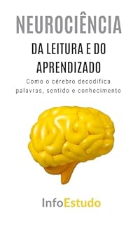 Livro Neurociência da Leitura e do Aprendizado: Como o cérebro decodifica palavras, sentido e conhecimento