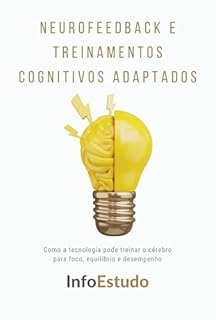 Livro Neurofeedback e Treinamentos Cognitivos Adaptados: Como a tecnologia pode treinar o cérebro para foco, equilíbrio e desempenho