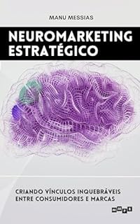 Livro Neuromarketing Estratégico: Criando Vínculos Inquebráveis entre Consumidores e Marcas