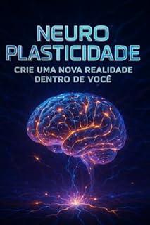 Livro Neuroplasticidade: Crie Uma Nova Realidade Dentro De Você