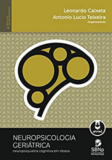 Livro Neuropsicologia Geriátrica: Neuropsiquiatria Cognitiva em Idosos (Temas em Neuropsicologia)