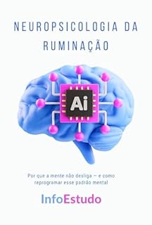 Livro Neuropsicologia da Ruminação: Por que a mente não desliga — e como reprogramar esse padrão mental