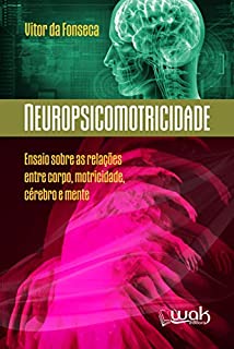 Livro Neuropsicomotricidade: Ensaios sobre as relações entre o corpo, motricidade, cérebro e mente