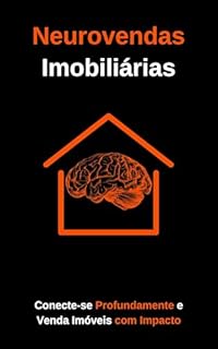Livro Neurovendas Imobiliárias: Conecte-se Profundamente e Venda Imóveis com Impacto