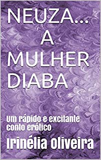 NEUZA... A MULHER DIABA: Um rápido e excitante conto erótico